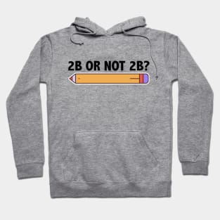 Funny Teacher for Art School 2B OR NOT 2B To Be Or Not To Be Hoodie